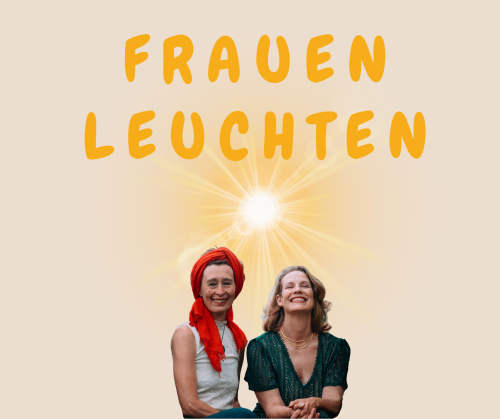  - Frauenleuchten® ist der Ausdruck weiblicher Stärke und Kraft.